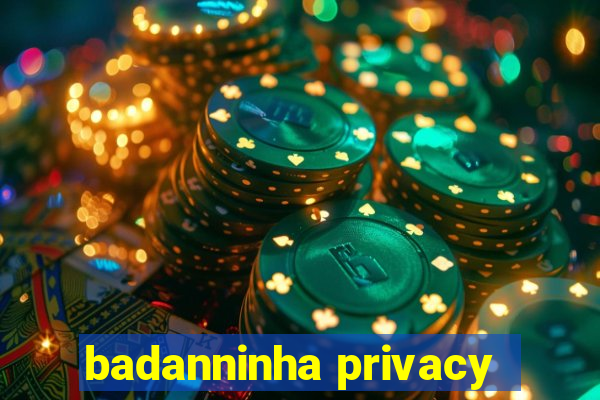 badanninha privacy